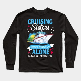 Cruising Sisters Because Going Crazy Alone Is Just Not As Much Fun Long Sleeve T-Shirt